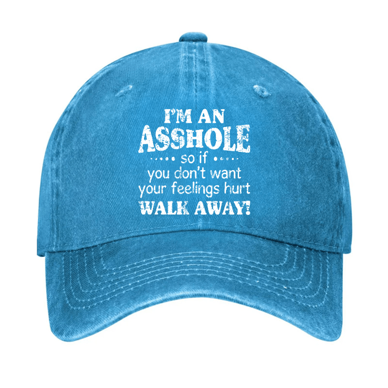 I'm An Asshole So If You Don't Want Your Feelings Hurt Walk Away Cap (Free Customization)