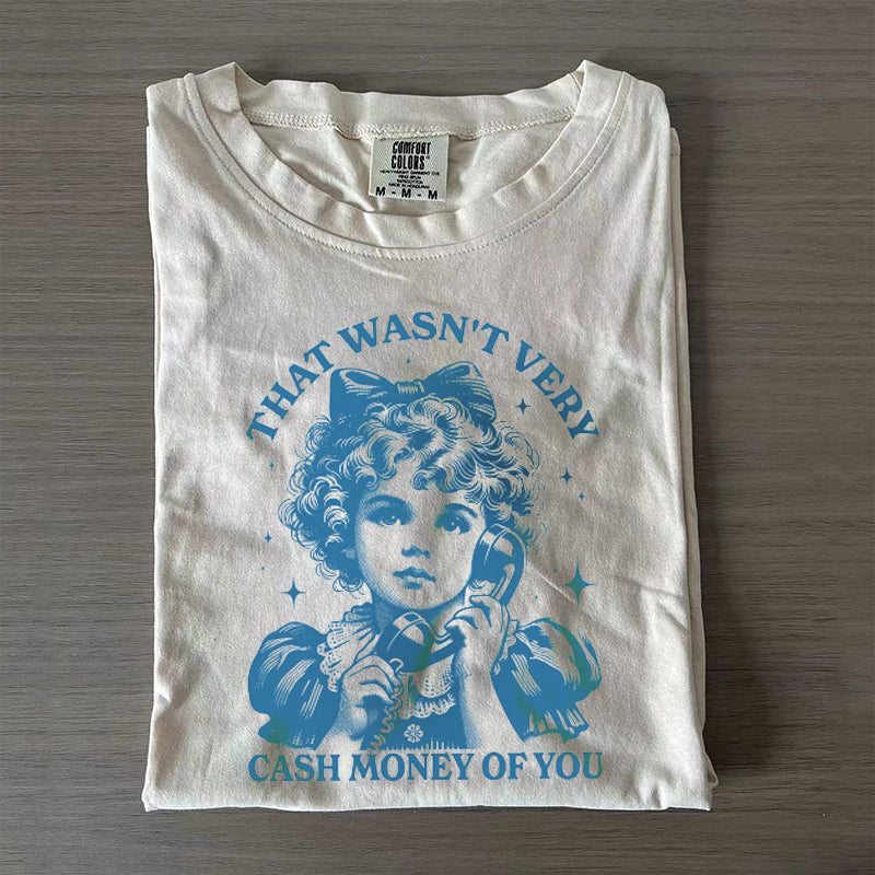 That Wasn't Very Cash Money Of You T-shirt