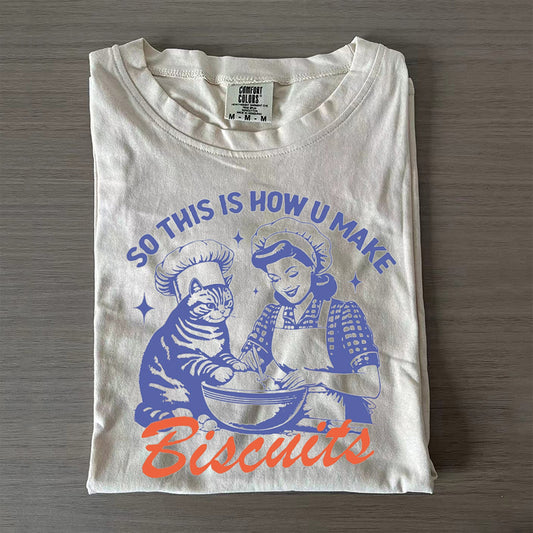 So This Is How You Make Biscuits Graphic T-Shirt