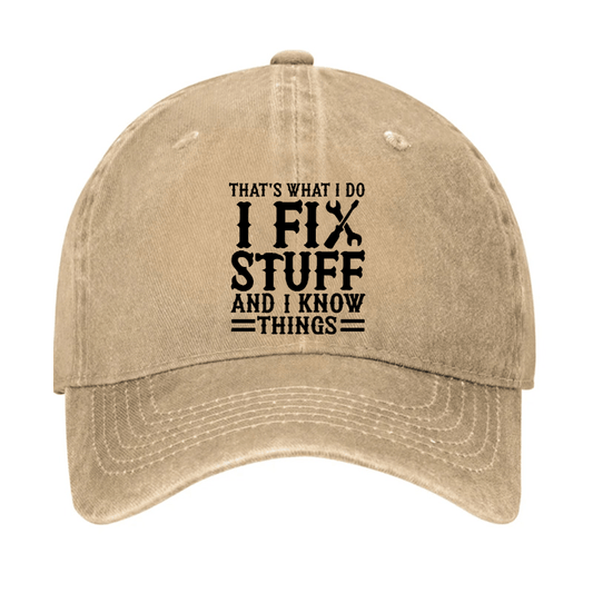 That's What I Do I Fix Stuff And I Know Things Funny Cap