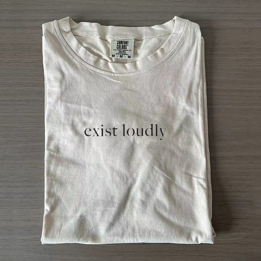 Comfort Colors Exist Loudly T-shirt