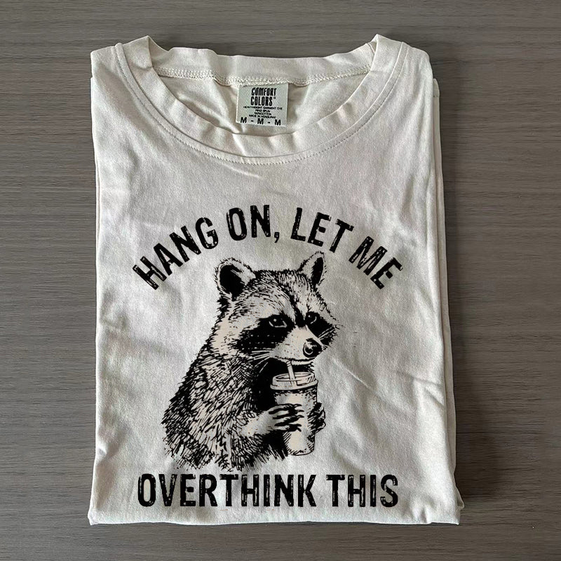 Hang On Let Me Overthink This T-shirt