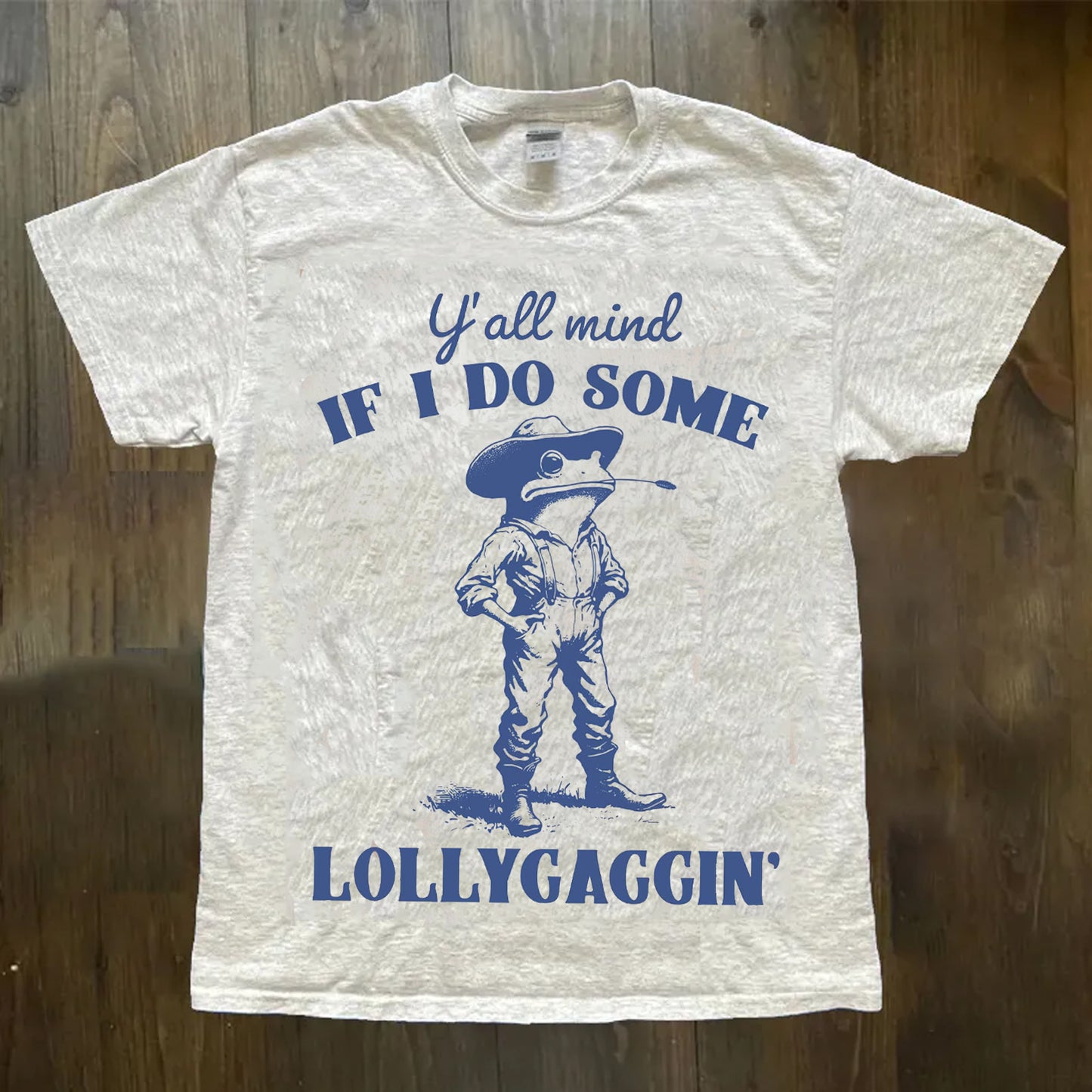 Y'all Mind If I Do Some Lollygagging  T-Shirt