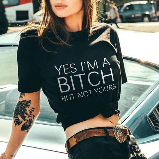 Yes I'm A Bitch But Not Yours T-shirt