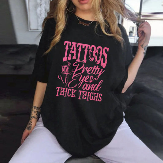 TATTOOS PRETTY EYES AND THICK THIGHS PRINT WOMEN'S T-SHIRT