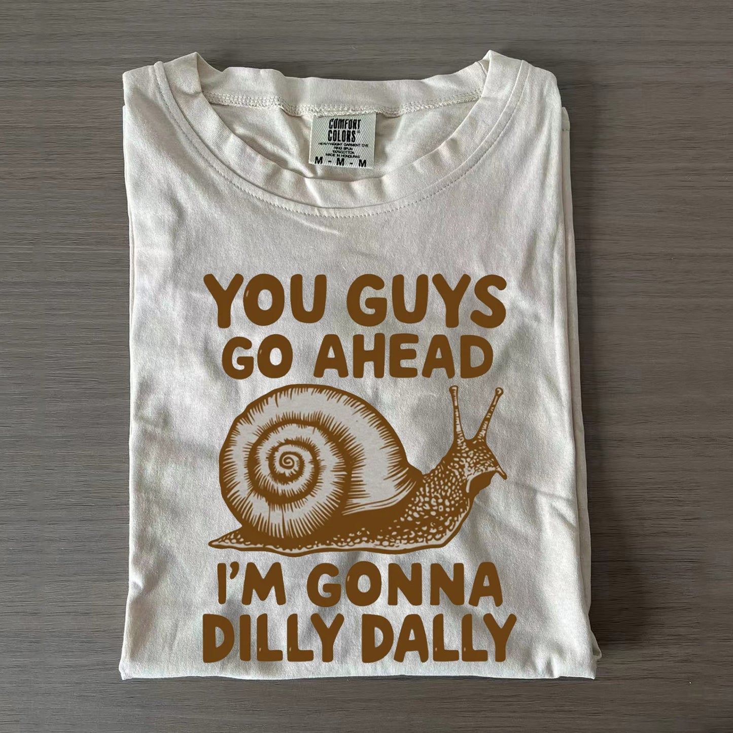 You Guys Go Ahead I'm Gonna Dilly Dally  T-shirt