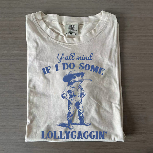 Y'all Mind If I Do Some Lollygagging  T-Shirt