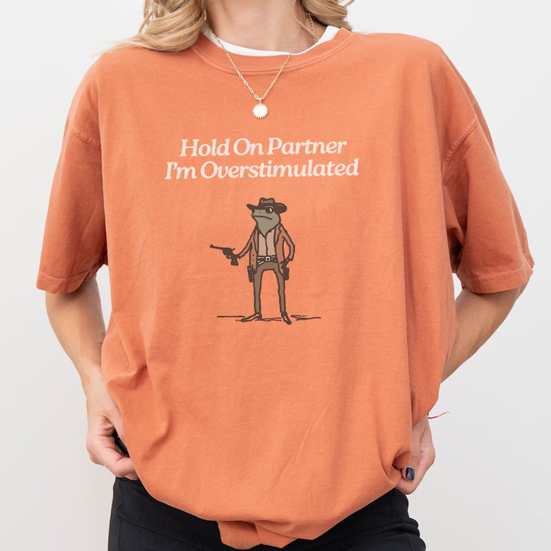 Hold On Im Overstimulated T-Shirt