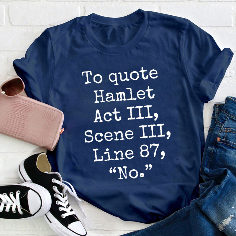 To Quote Hamlet Teacher T-Shirt