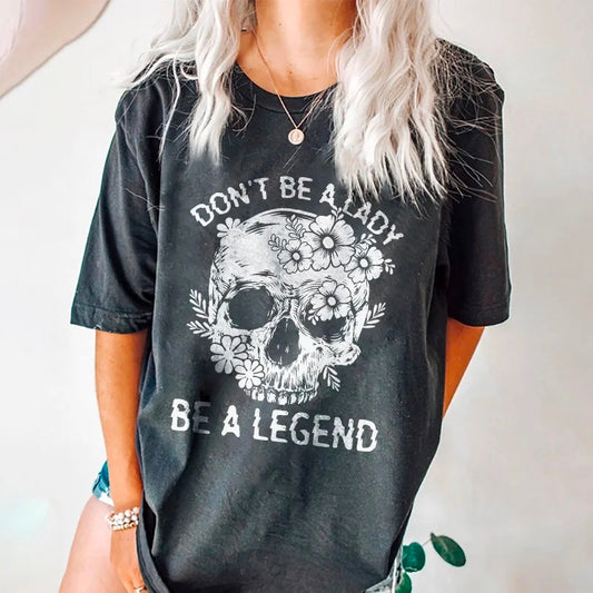 Don't Be A Lady Be A Legend T-shirt