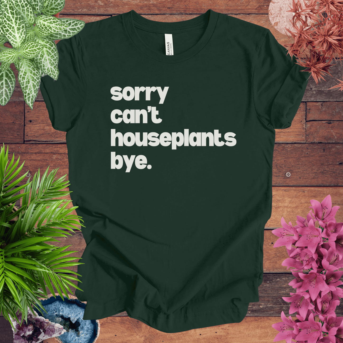 Sorry, Can't. Houseplants. Bye T-Shirt