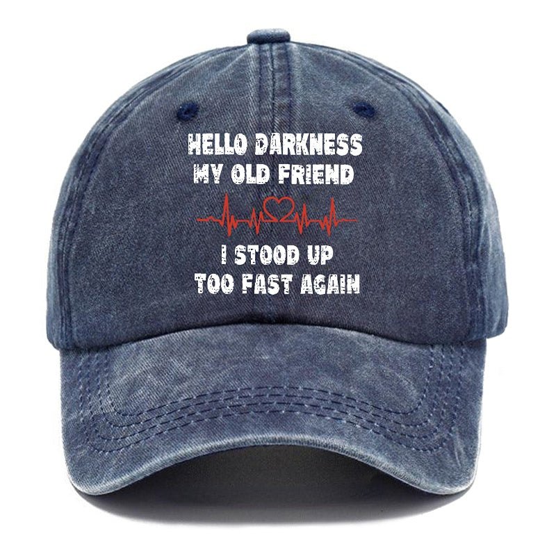 Hello Darkness My Old Friend I Stood Up Too Fast Again Funny Custom Cap (Free Customization)