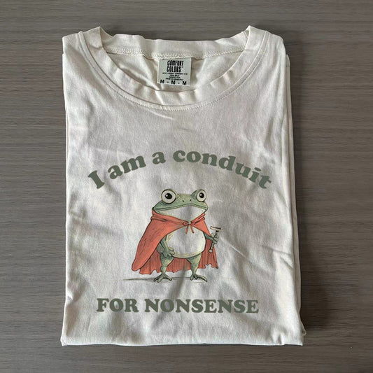 I Am a Conduit for Nonsense T-shirt