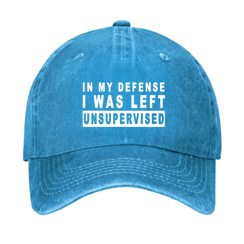 IN MY DEFENSE I WAS LEFT UNSUPERVISED Cap (Free Customization)