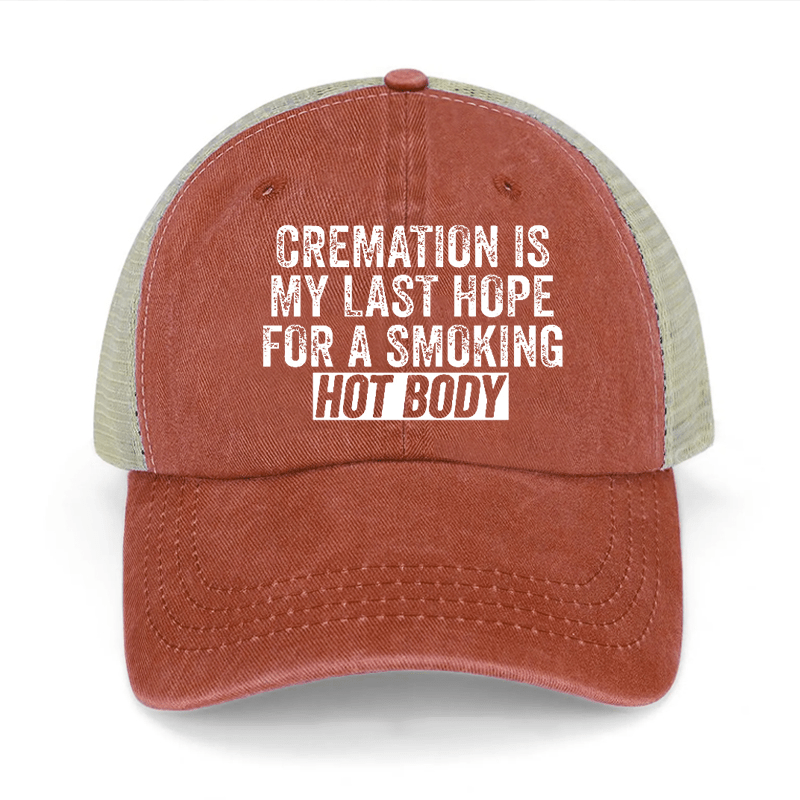 Cremation Is My Last Hope For A Smoking Hot Body Washed Denim Mesh Back Cap