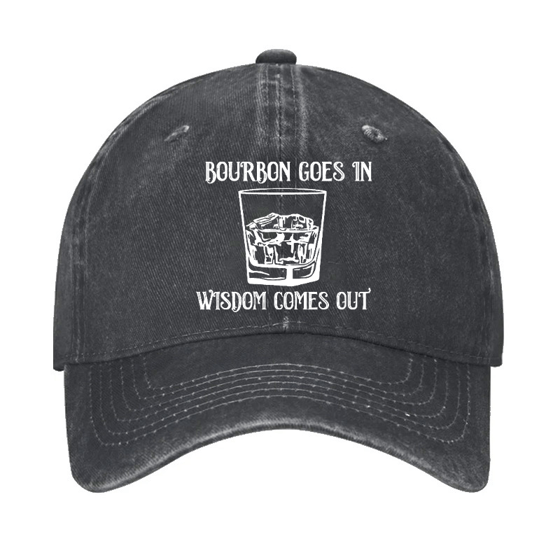 Bourbon Goes In Wisdom Comes Out Cap (Free Customization)