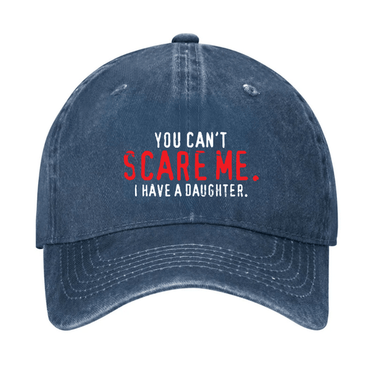 You Can't Scare Me I Have A Daughter Cap