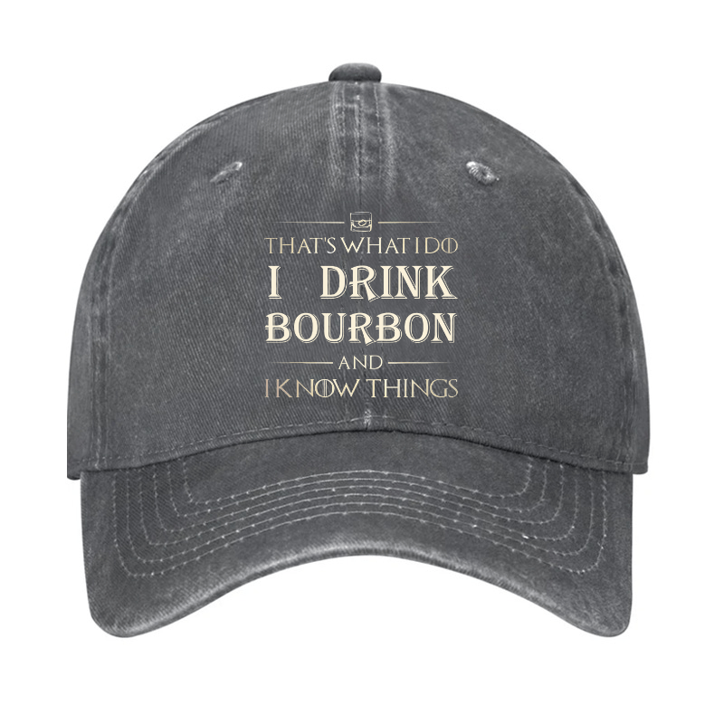 That's What I Do I Drink Bourbon  And I Know Things Cap