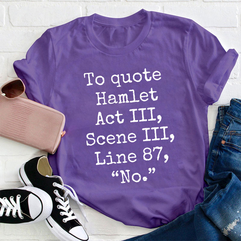 To Quote Hamlet Teacher T-Shirt