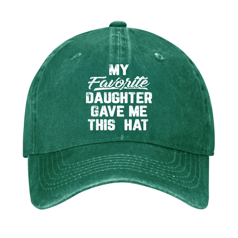 My Favorite Daughter Gave Me This Cap Cap