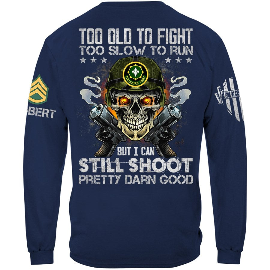 Too Old To Fight To Slow To Run But I Can Still Shoot Pretty Darn Good Custom Skull Shirt For Veteran Soldiers H2511 Trna