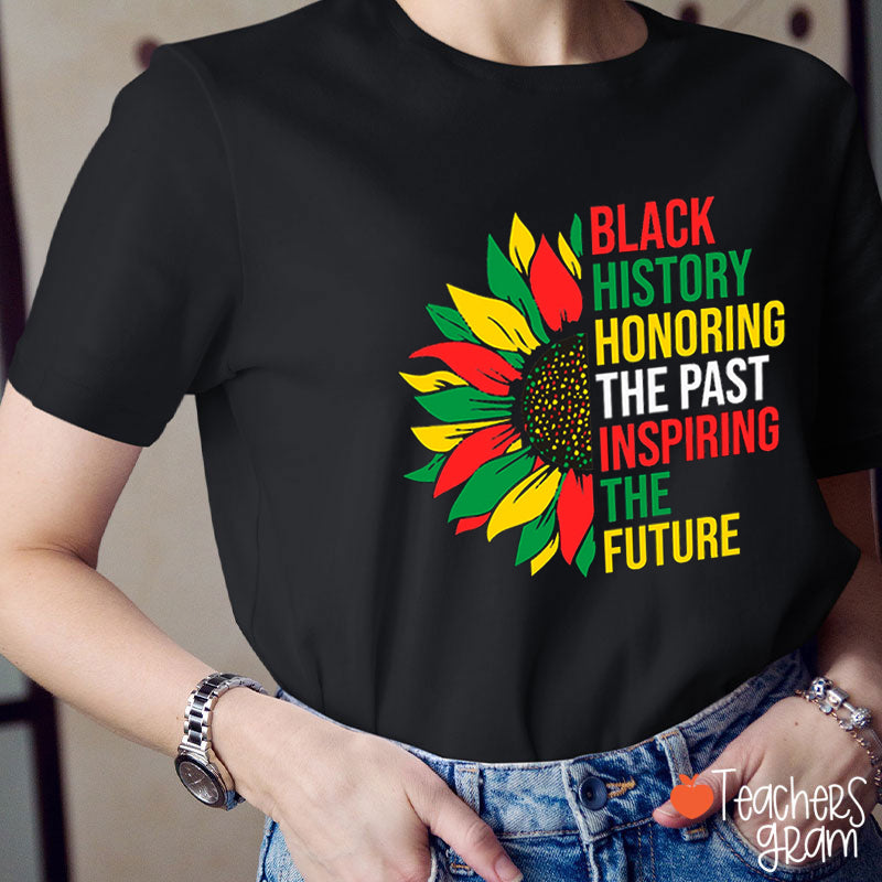 Black History Honoring The Past Teacher T-Shirt