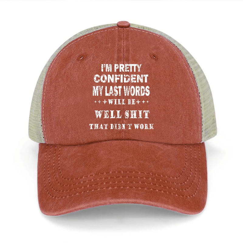 I'm Pretty Confident My Last Words Will Be Well Shit That Didn't Work Washed Denim Mesh Back Cap