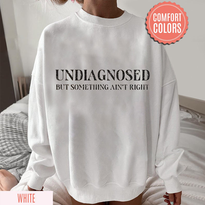 Undiagnosed But Something Ain't Right Sweatshirt