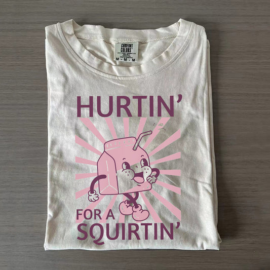 Hurtin' For A Squirtin' Bella Canvas T-shirt