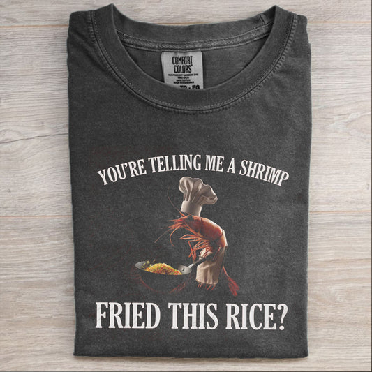 You're Telling Me A Shrimp Fried This Rice Funny Meme T-shirt