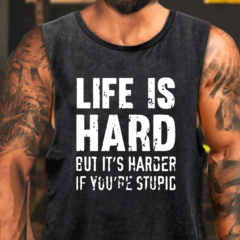 Life Is Hard But It's Harder If You're Stupid Washed Tank Top