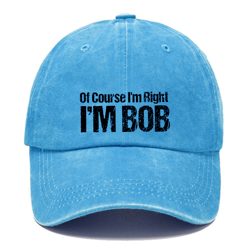 Of Course I'm Right I'm Bob Funny Cap