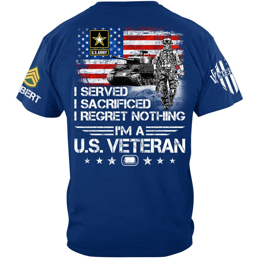 I Served I Sacrificed I Regret Nothing I Am A Veteran Custom Shirt Available To All Military Branches For Veteran H2511 Trna