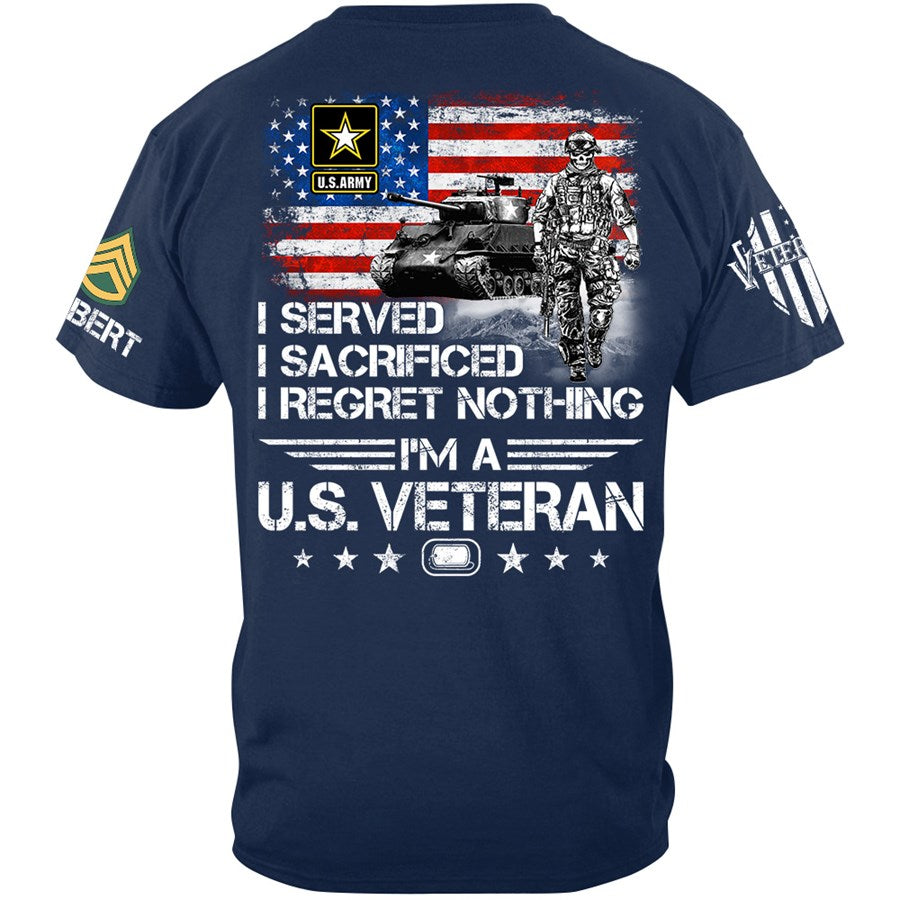 I Served I Sacrificed I Regret Nothing I Am A Veteran Custom Shirt Available To All Military Branches For Veteran H2511 Trna