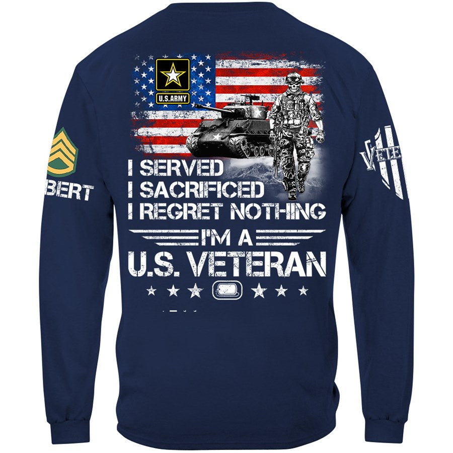 I Served I Sacrificed I Regret Nothing I Am A Veteran Custom Shirt Available To All Military Branches For Veteran H2511 Trna