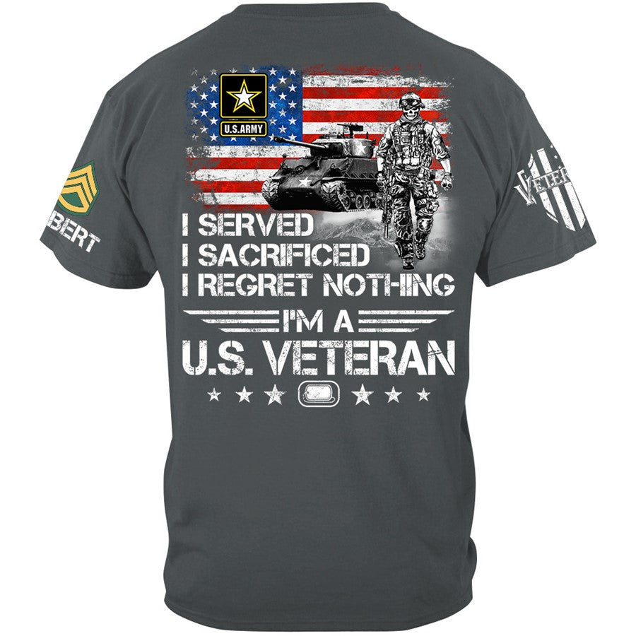 I Served I Sacrificed I Regret Nothing I Am A Veteran Custom Shirt Available To All Military Branches For Veteran H2511 Trna