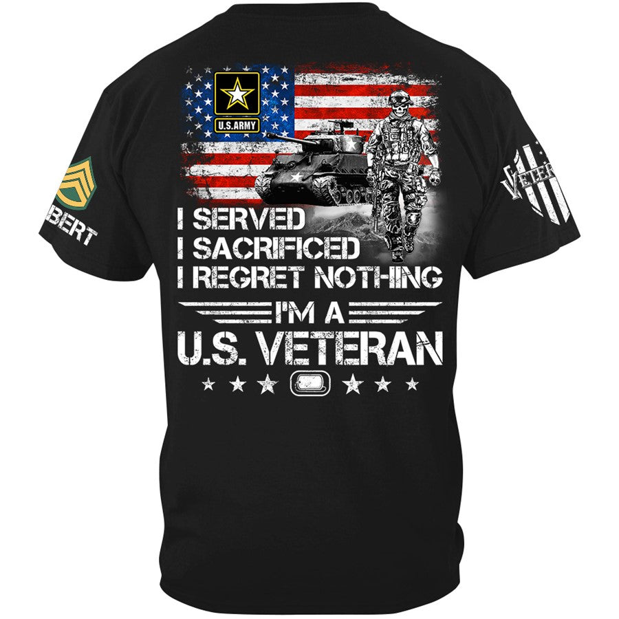 I Served I Sacrificed I Regret Nothing I Am A Veteran Custom Shirt Available To All Military Branches For Veteran H2511 Trna