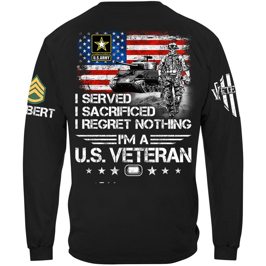 I Served I Sacrificed I Regret Nothing I Am A Veteran Custom Shirt Available To All Military Branches For Veteran H2511 Trna