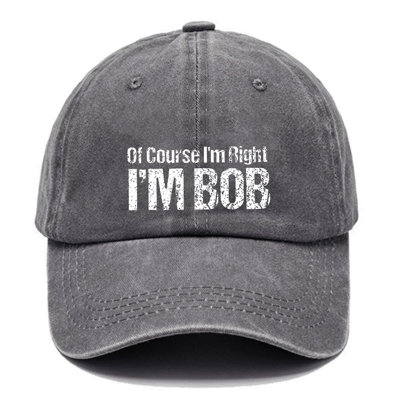 Of Course I'm Right I'm Bob Funny Cap