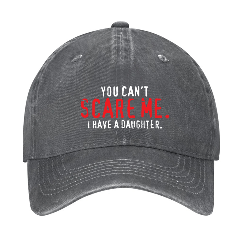 You Can't Scare Me I Have A Daughter Cap