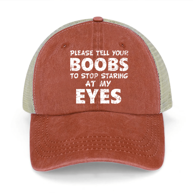 Please Tell Your Boobs To Stop Staring At My Eyes Washed Denim Mesh Back Cap