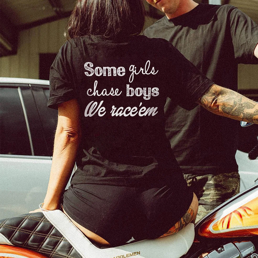 Some Girls Chase Boys I Race 'em T-shirt