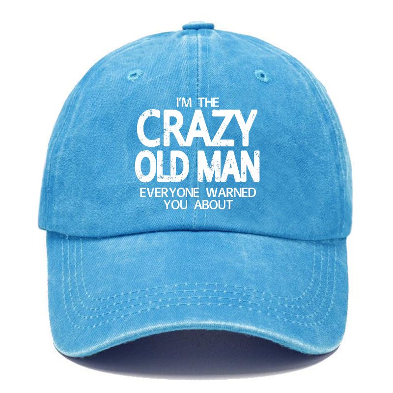 I'm The Crazy Old Man Everyone Warned You About Funny Gift Cap