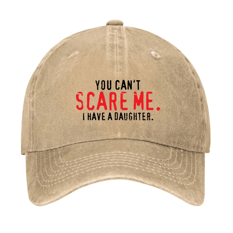 You Can't Scare Me I Have A Daughter Cap