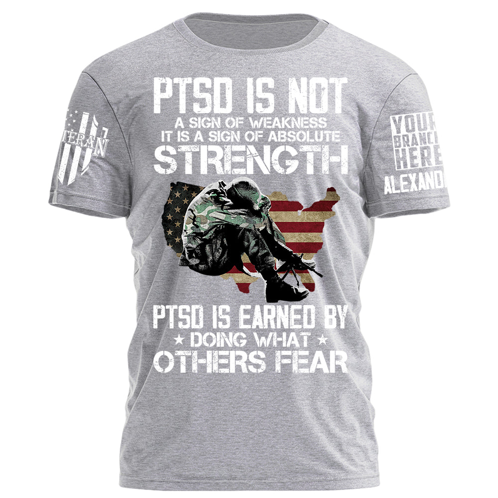 PTSD Is Earned By Doing What Others Fear Personalized Grunge Style Shirt For Veteran H2511