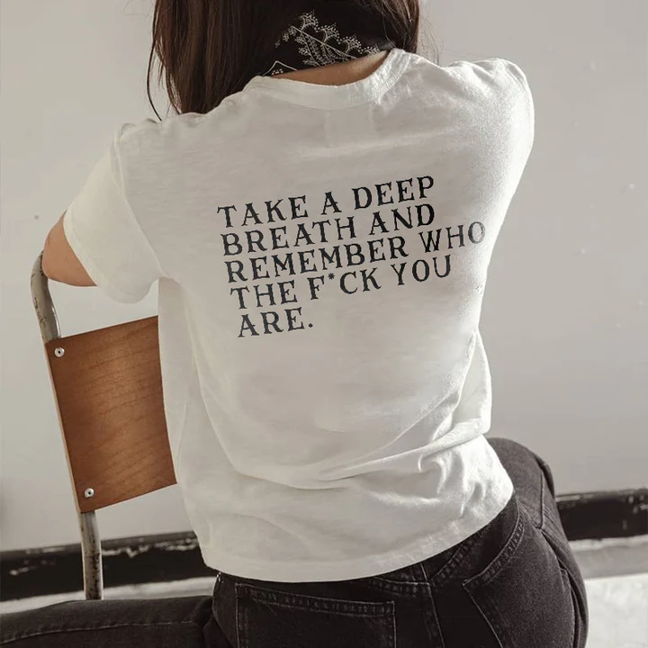 Take A Deep Breath And Remember Who Fuck You Are T-shirt