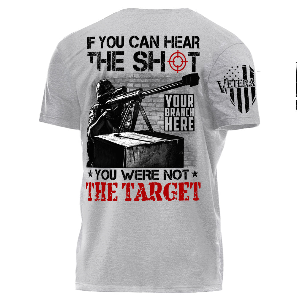 If You Can Hear The Shot You Were Not The Target Personalized Shirt For Veteran H2511