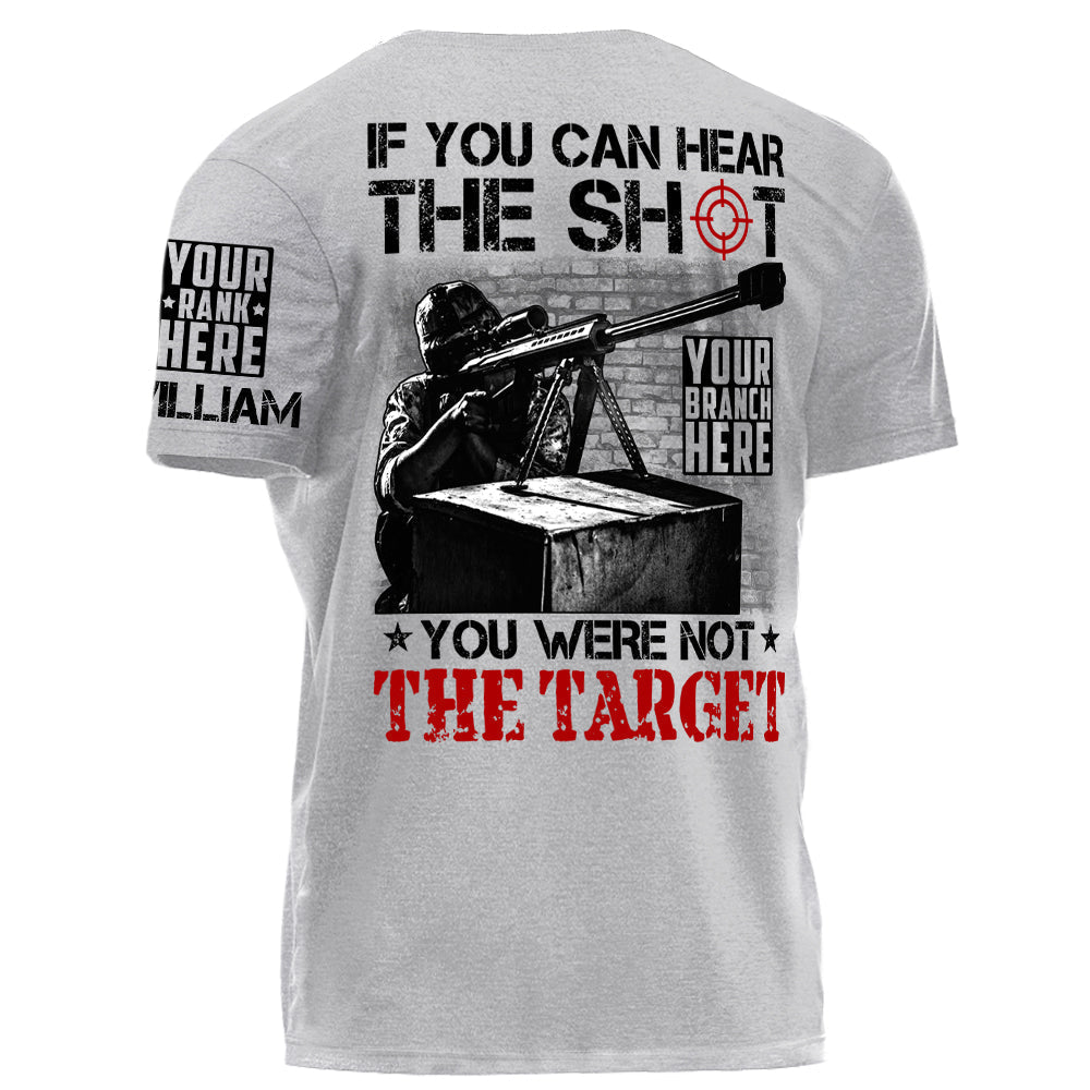 If You Can Hear The Shot You Were Not The Target Personalized Shirt For Veteran H2511