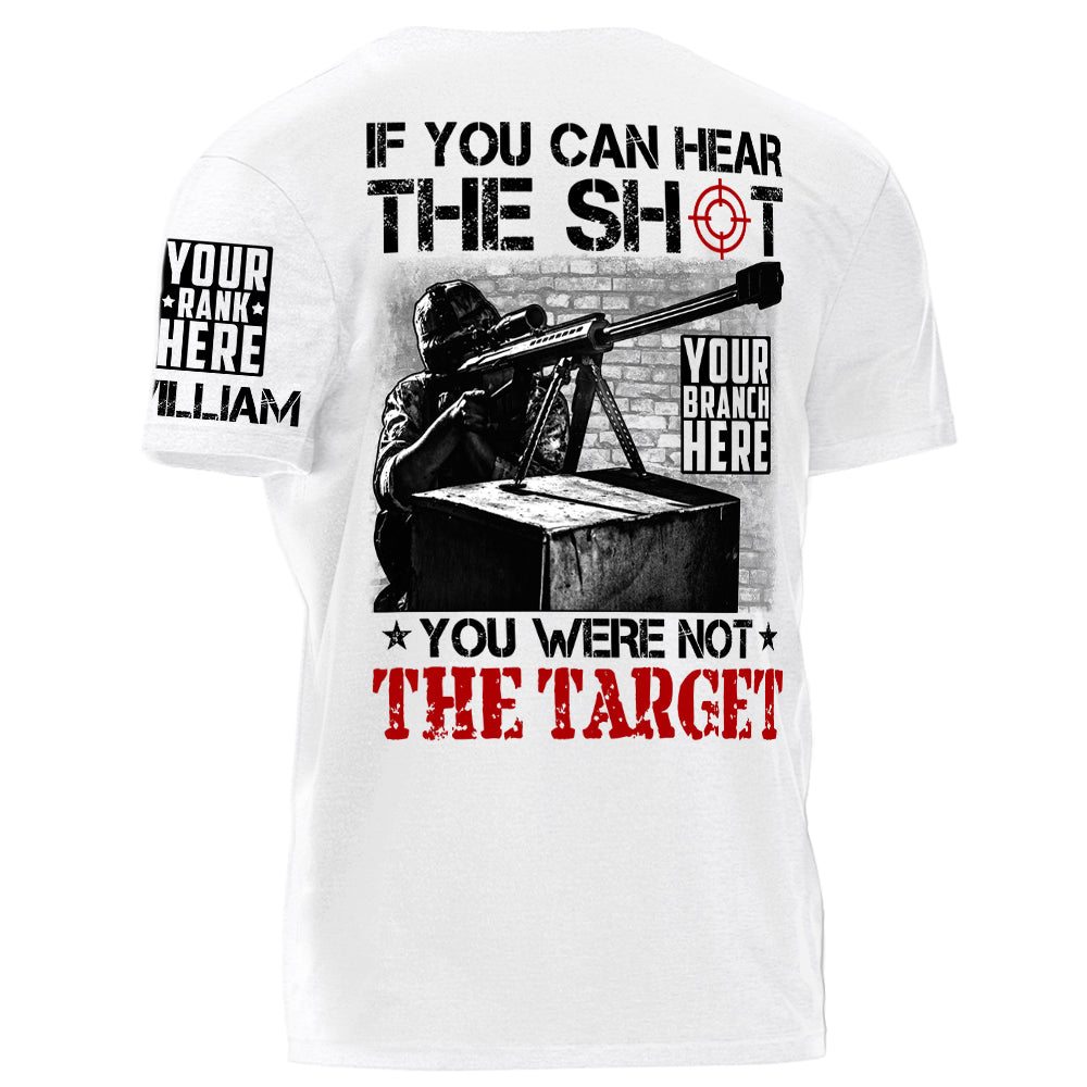 If You Can Hear The Shot You Were Not The Target Personalized Shirt For Veteran H2511