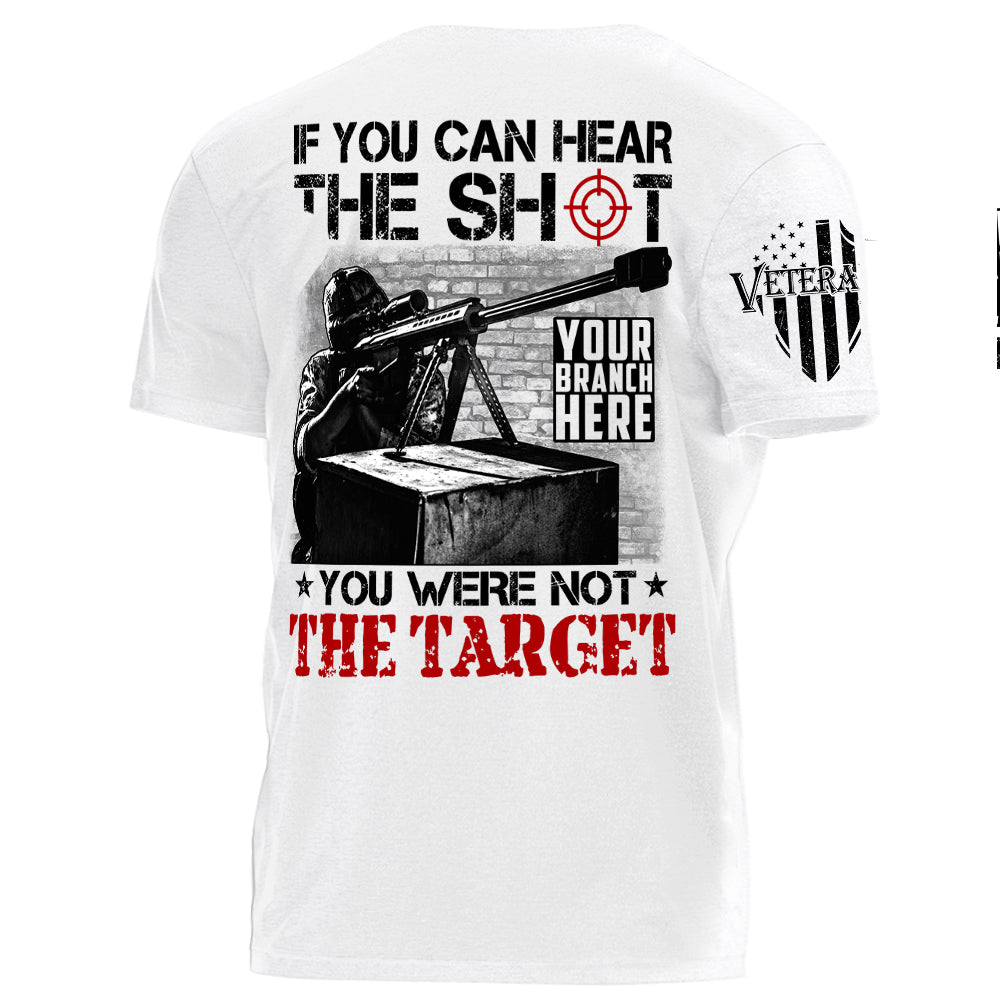 If You Can Hear The Shot You Were Not The Target Personalized Shirt For Veteran H2511